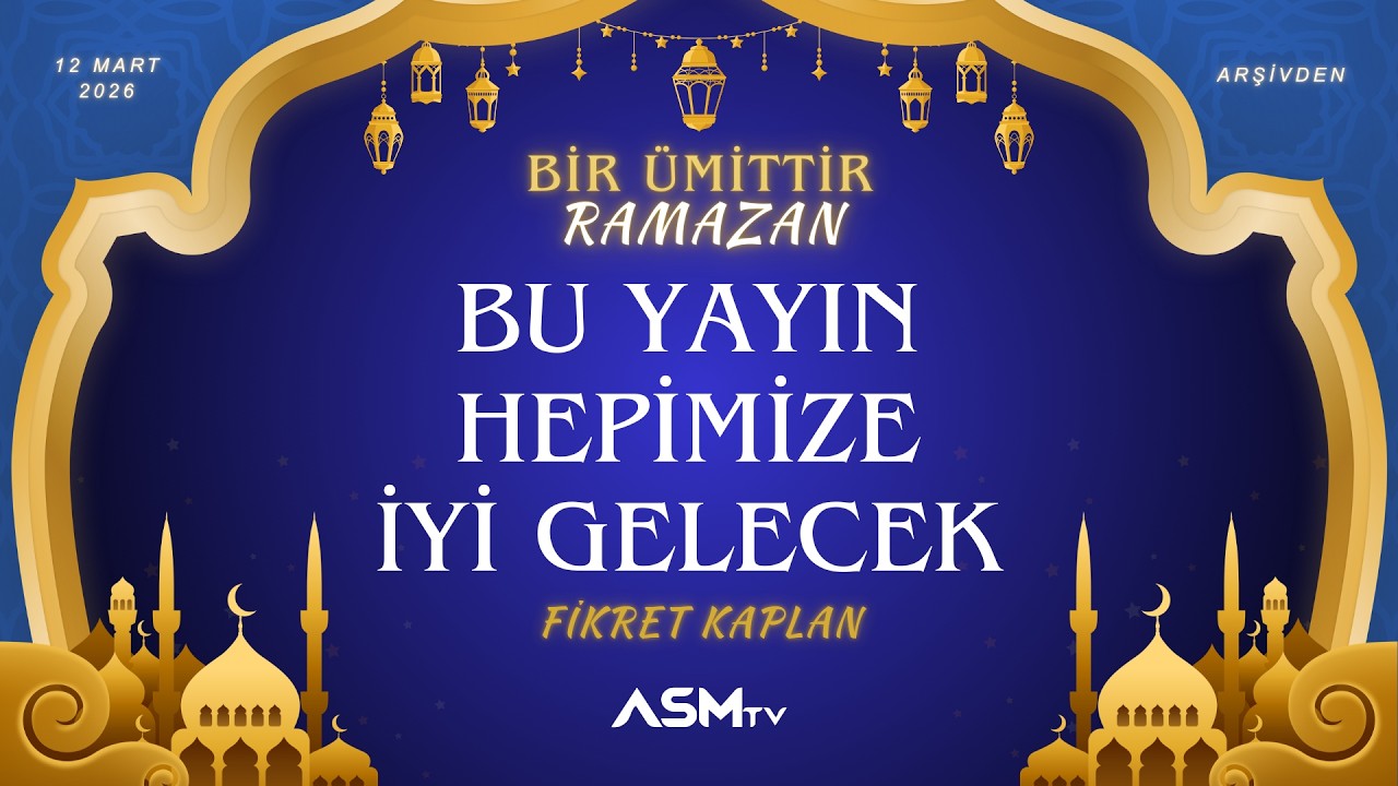 22.GÜN 12 MART PERŞEMBE | FİKRET KAPLAN | BİR ÜMİTTİR RAMAZAN | BU YAYIN HEPİMİZE İYİ GELECEK