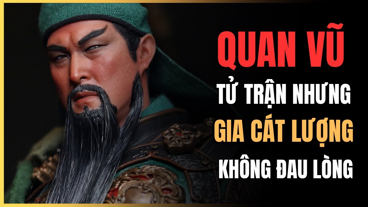 Quan Vũ TỬ TRẬN Vì Sao Gia Cát Lượng KHÔNG HỀ ĐAU LÒNG?