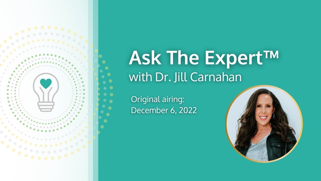 ASK THE EXPERT™ featuring Dr. Jill Carnahan