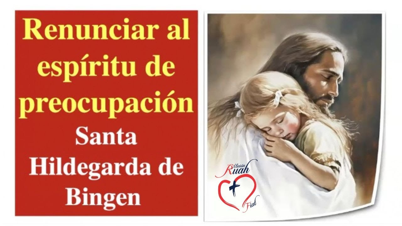 Renunciar al espíritu de PREOCUPACIÓN. St. Hildegarda de Bigen @Misión Ruah Foundation