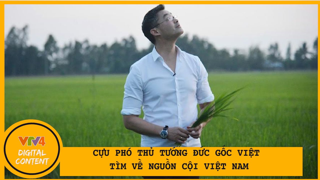 Hành trình tìm về nguồn cội của Nguyên Phó thủ tướng Đức gốc Việt | VTV4