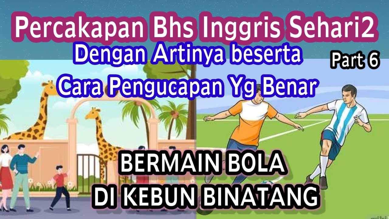 Contoh2 Percakapan Bhs Inggris Tentang Aktifitas Pergi ke kebun binatang dan main bola.