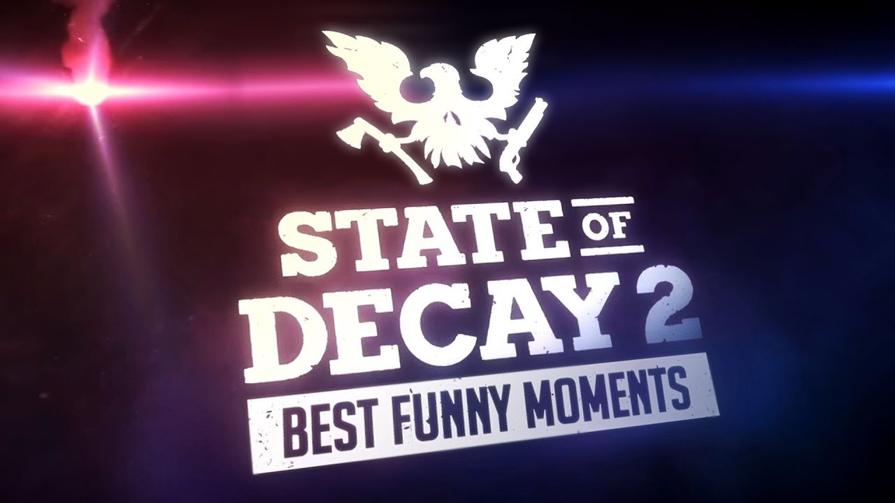 STATE OF DECAY 2 BEST FUNNY MOMENTS
