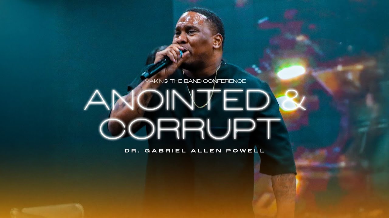 Anointed & Corrupt | Dr. Gabriel Allen Powell