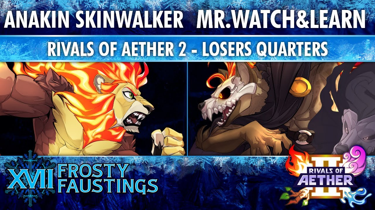 Frosty Faustings XVII LQ - Anakin Skinwalker (Zetterburn) vs Mr.Watch&Learn (Forsburn) - Rivals 2