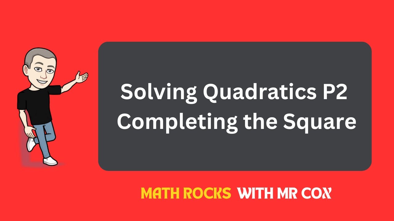 Solving Quadratics Part 2 - Completing the Square