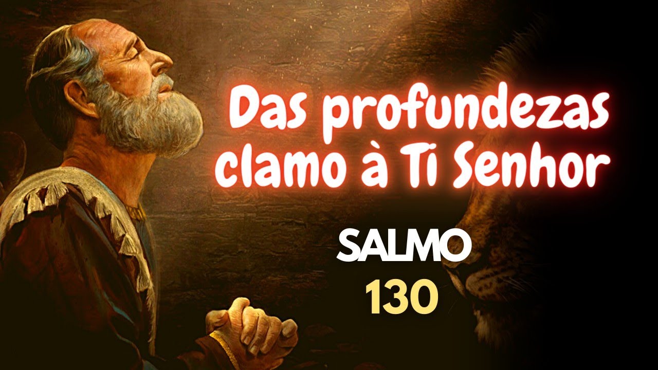 PREGAÇÃO - SALMO 130 - Das profundezas clamo ao Senhor