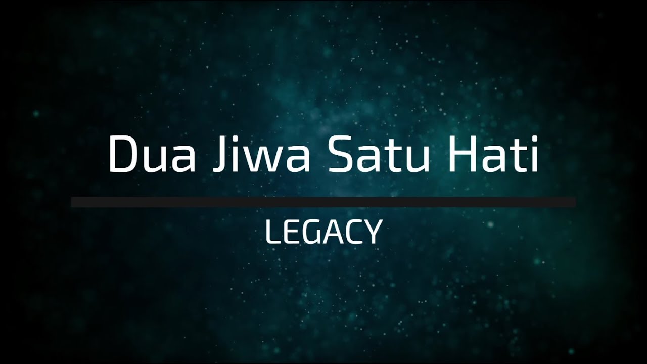 Legacy - Dua Jiwa Satu Hati (Lirik)