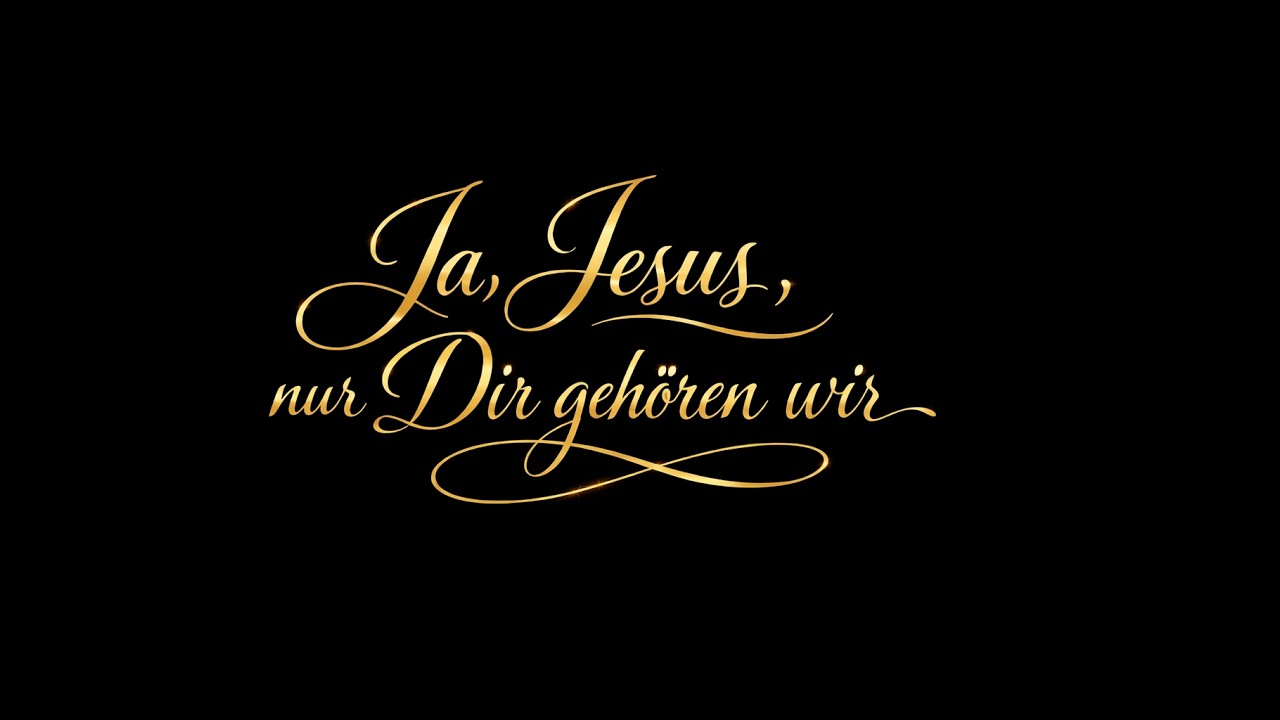 Ja, Jesus, nur Dir gehören wir