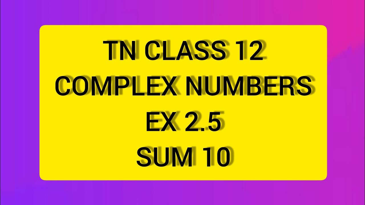 TN КЛАСС 12 МАТЕМАТИКА КОМПЛЕКСНЫЕ ЧИСЛА EX 2.5 СУММА 10