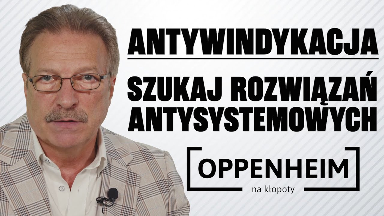 Szukaj rozwiązań antysystemowych! | Antywindykacja | Oppenheim na kłopoty