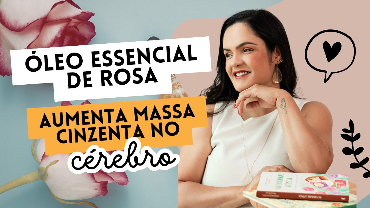 ÓLEO ESSENCIAL DE ROSA AUMENTA A MASSA CINZENTA NO CÉREBRO -