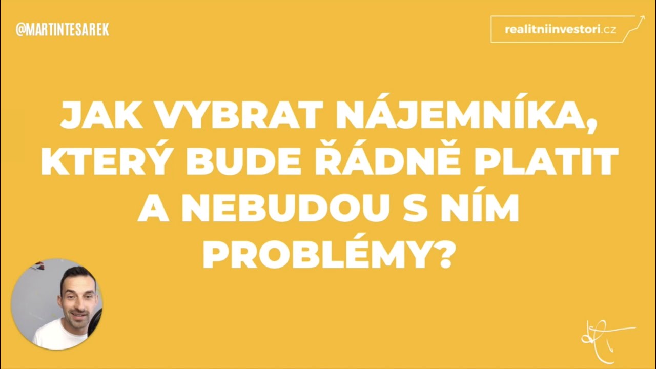 Pronájem bytu - Jak vybrat nájemníka, se kterým nebudou problémy | Realitní webinář Martina Tesárka