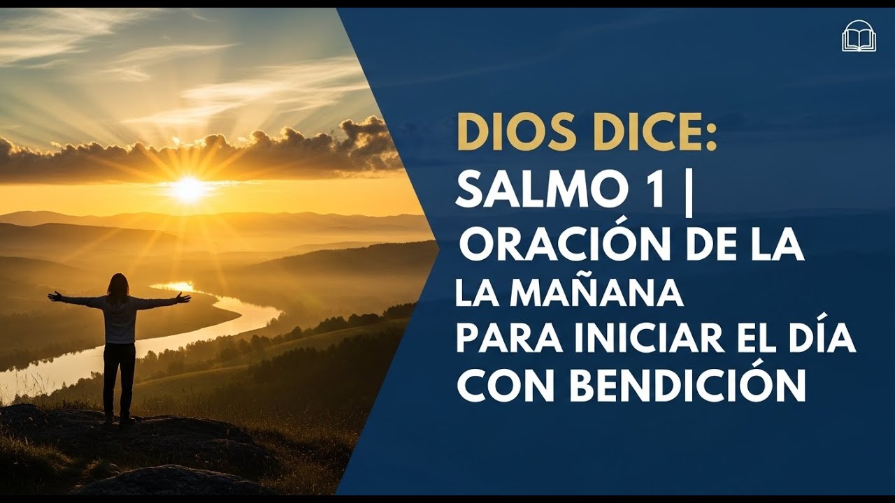 DIOS DICE: SALMO 1 | ORACIÓN DE LA MAÑANA PARA INICIAR EL DÍA CON BENDICIÓN