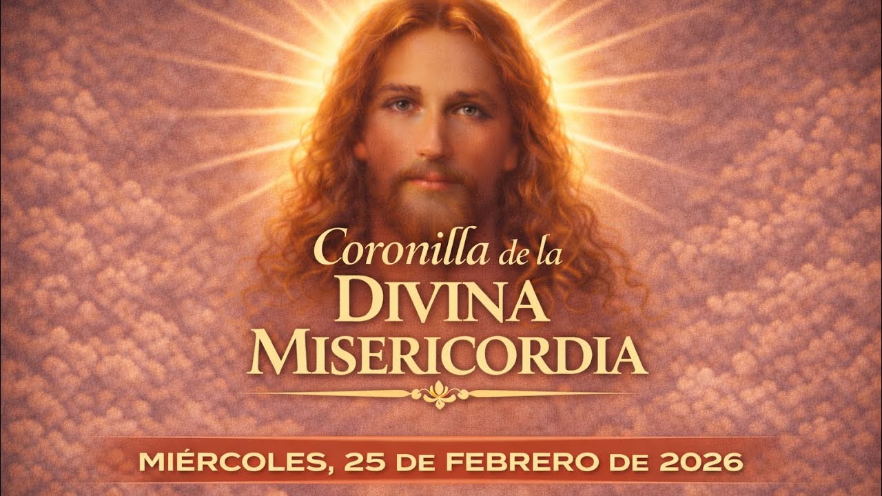 Coronilla de la Divina Misericordia – Miércoles, 25 de febrero de 2026.