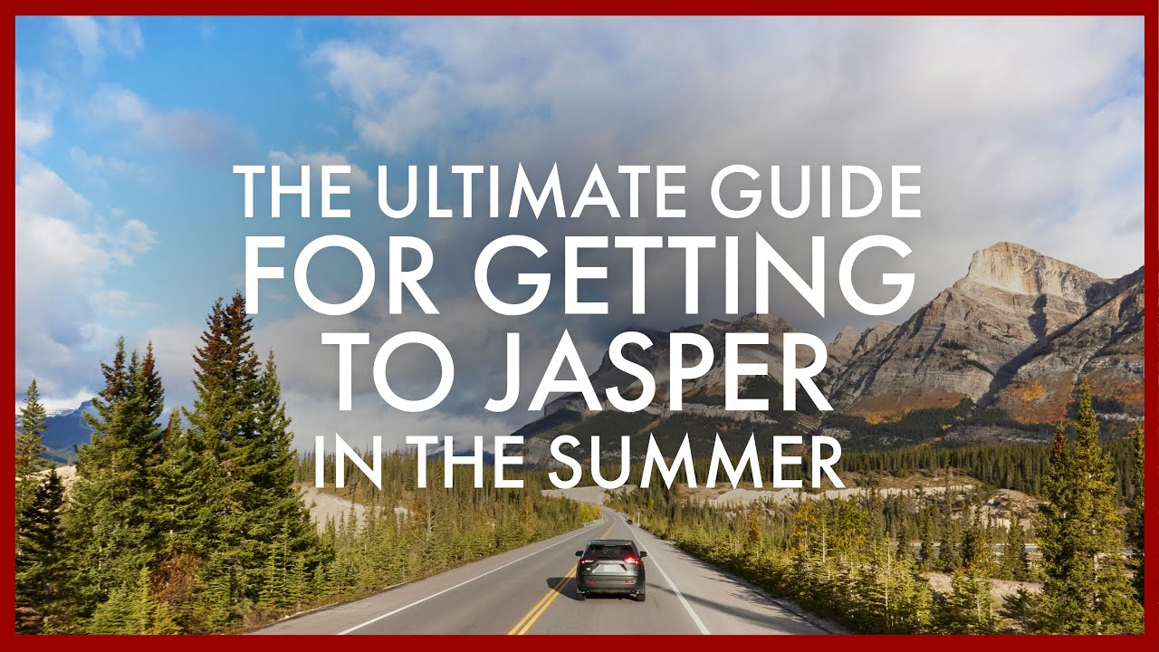 The Ultimate Guide for Getting to Jasper, Alberta in the Summer