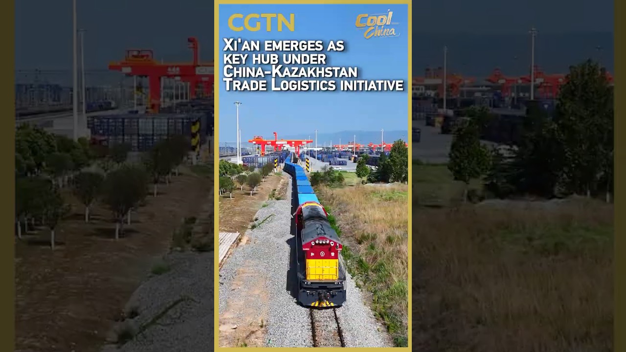 Xi'an emerges as key hub under China-Kazakhstan Trade Logistics initiative