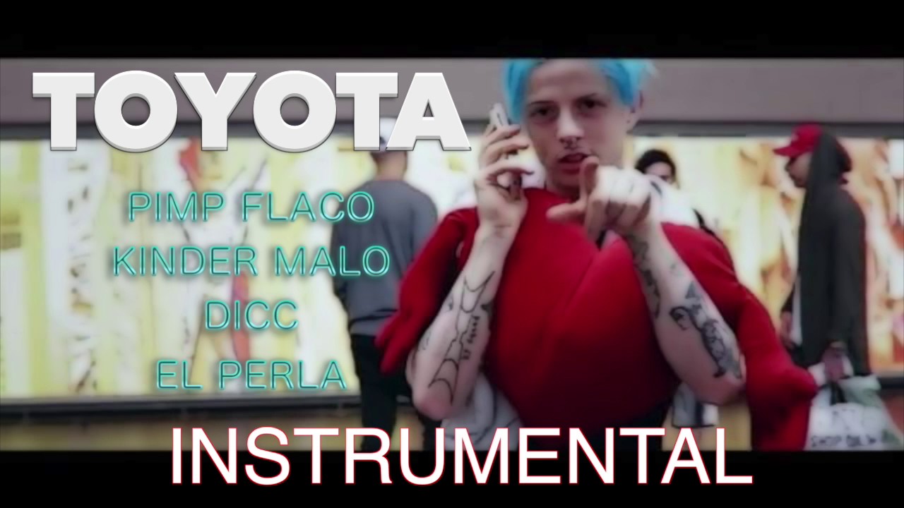 KINDER MALO ; DICC ; PERLA ; PIMP FLACO - TOYOTA (INSTRUMENTAL)