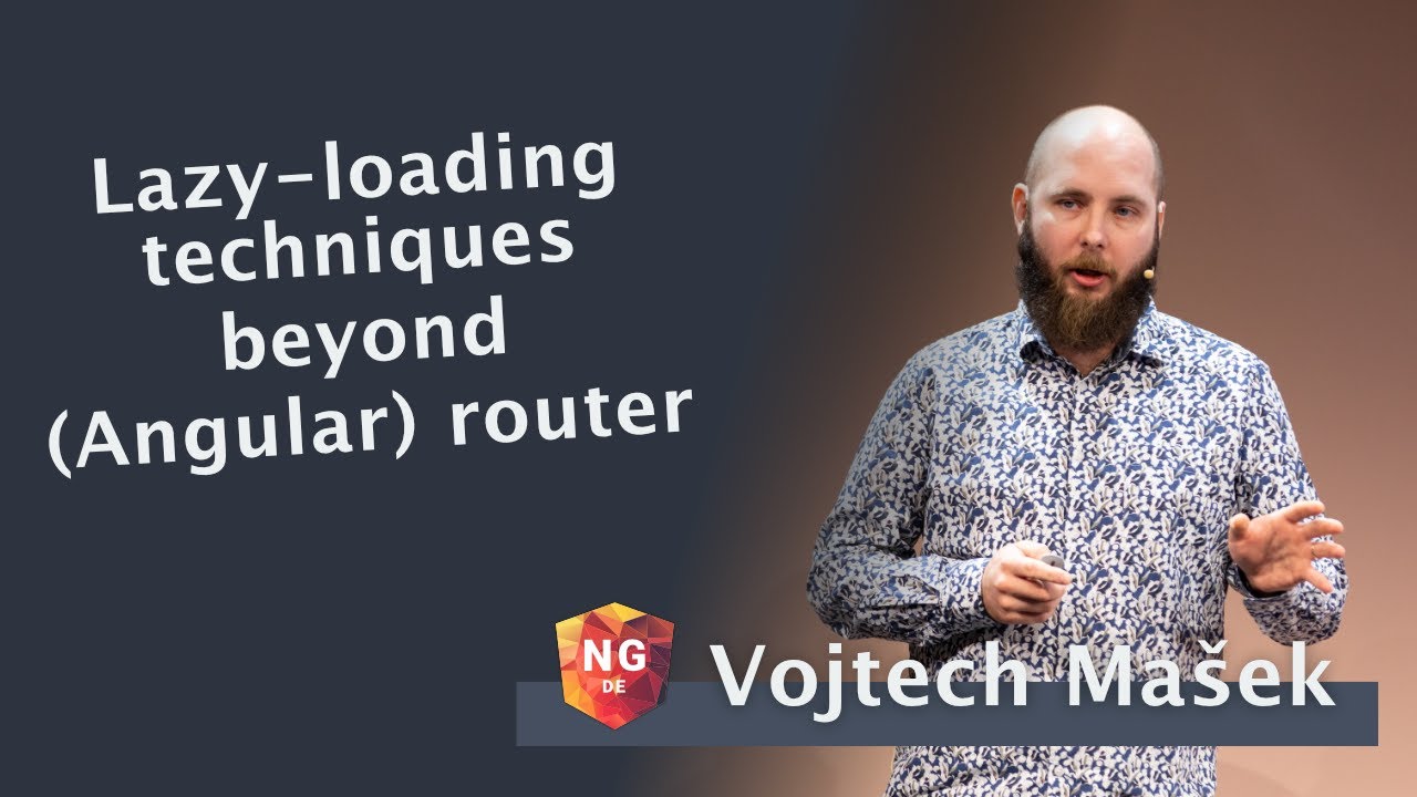 Lazy-loading techniques beyond (Angular) router - Vojtech Ma&scaron;ek | NG-DE 2022