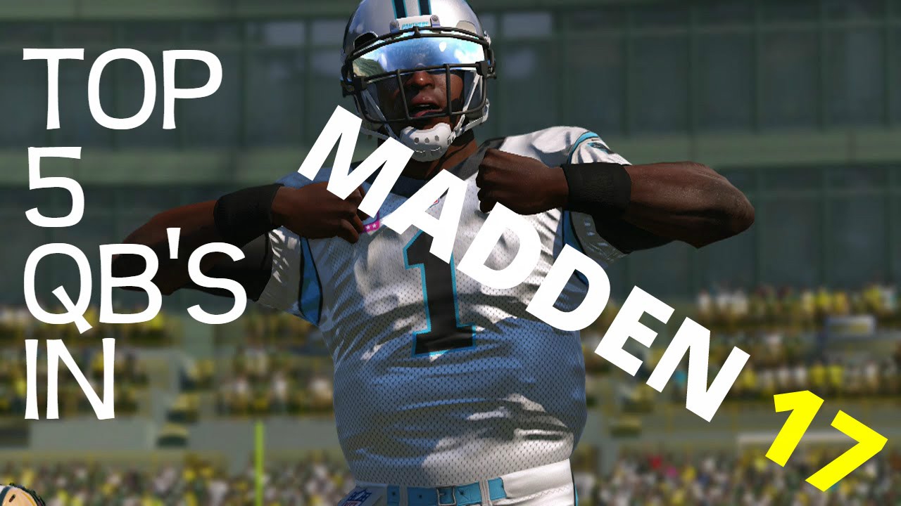 TOP 5 QUARTERBACKS IN MADDEN 17!!