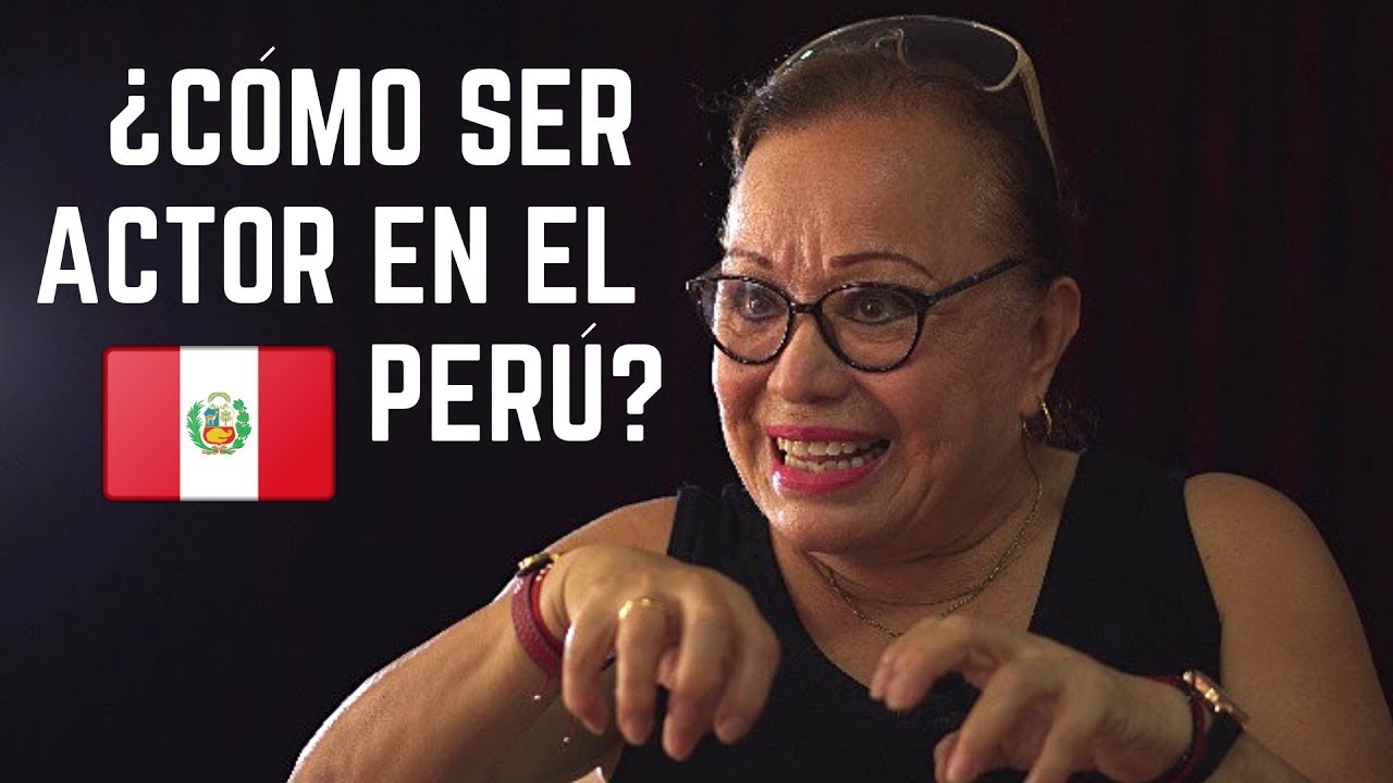 ¿Cómo ser actor en el Perú? - HAYDEÉ CÁCERES