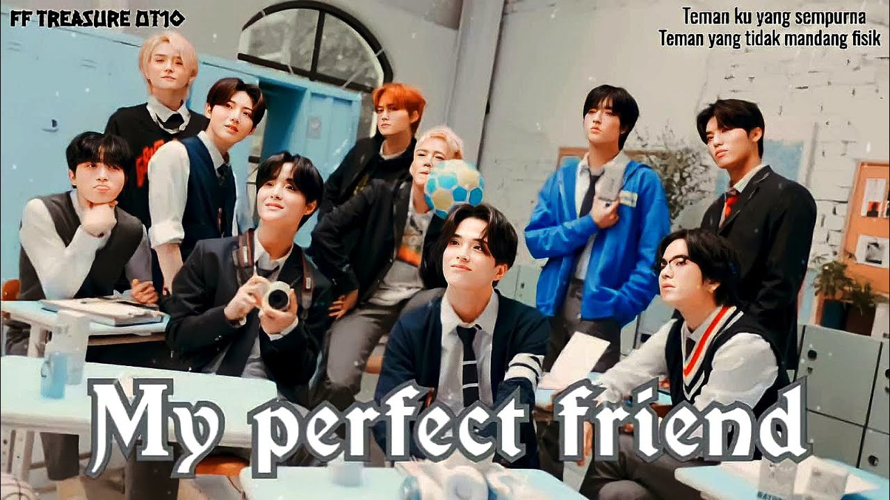 FF TREASURE OT 10•MY PERFECT FRIEND• °EPS 3°