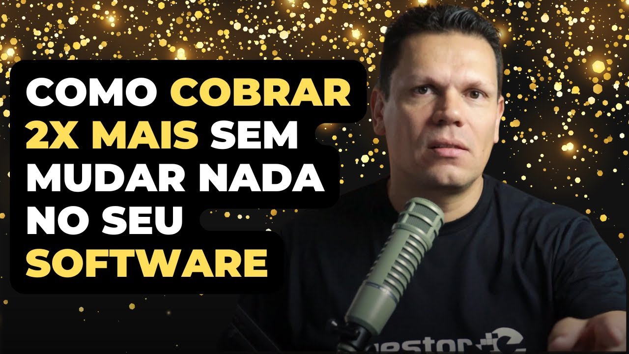 Como cobrar 2x mais no seu Software