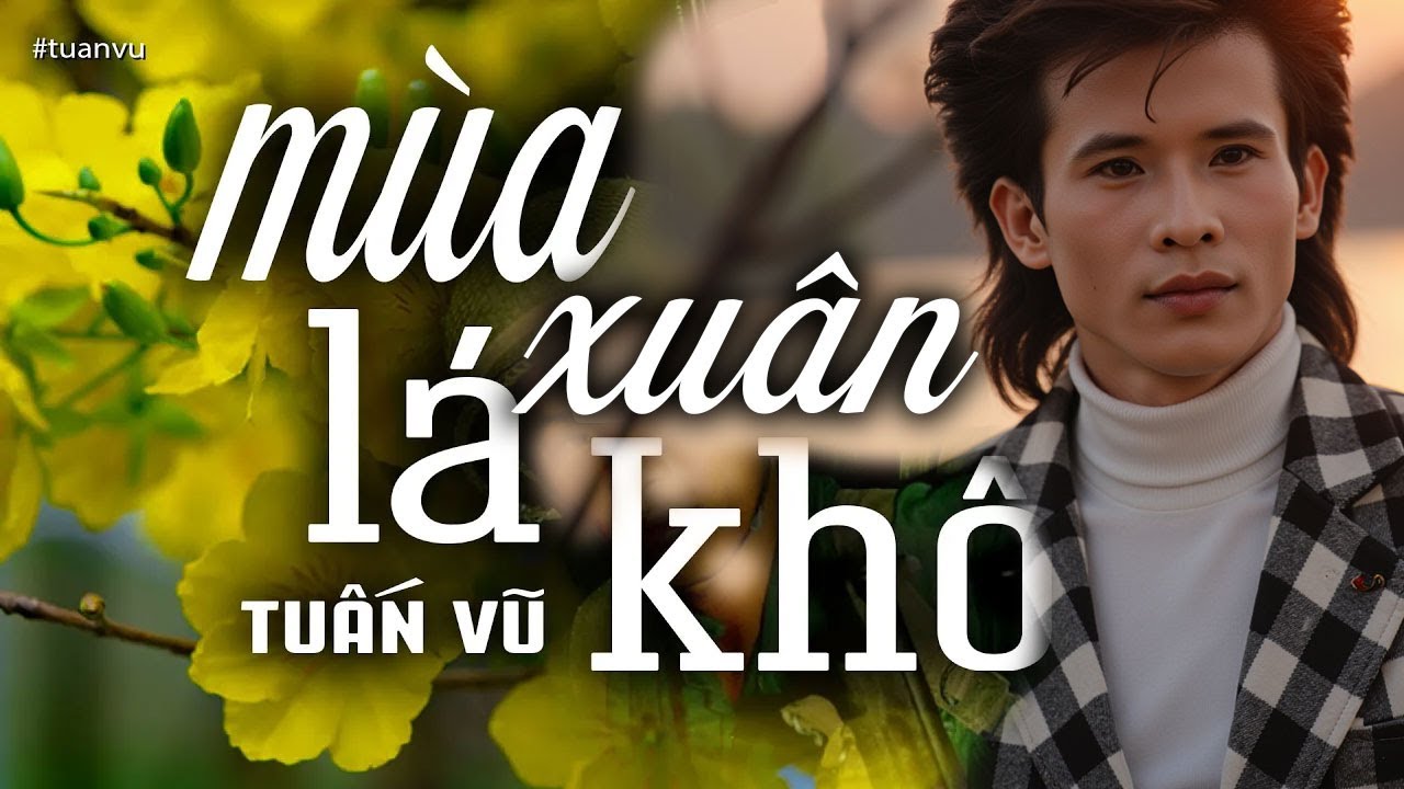 Mùa Xuân Lá Khô - Tuấn Vũ (Trần Thiện Thanh) | Nhạc Vàng Xưa Bất Hủ