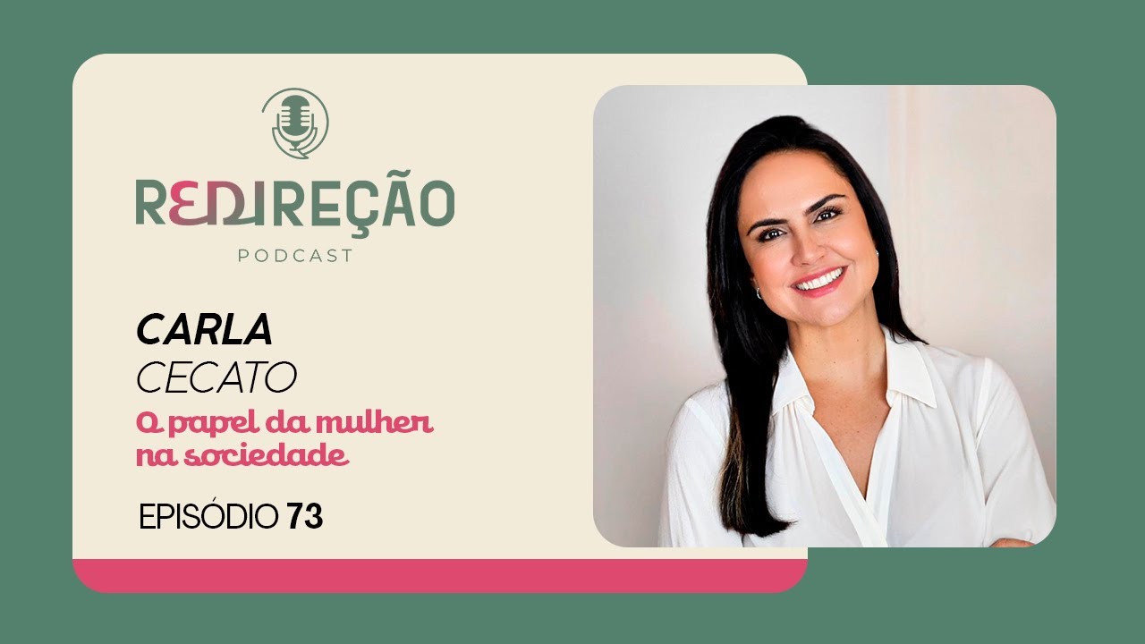 O PAPEL DA MULHER NA SOCIEDADE | Carla Cecato | Podcast ReDire&ccedil;&atilde;o - Epis&oacute;dio 73 | IPP TV