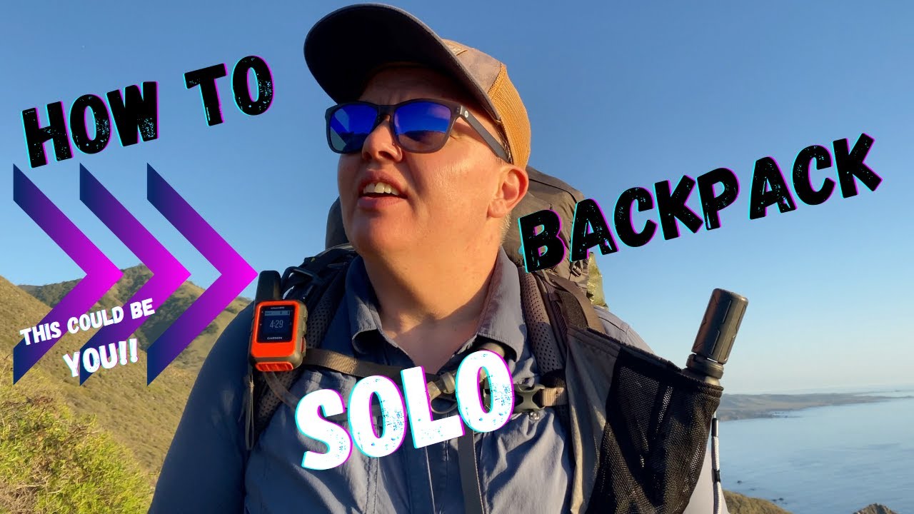 HOW TO Go Solo Backpacking/Camping When You&rsquo;re Scared To Backpack Alone