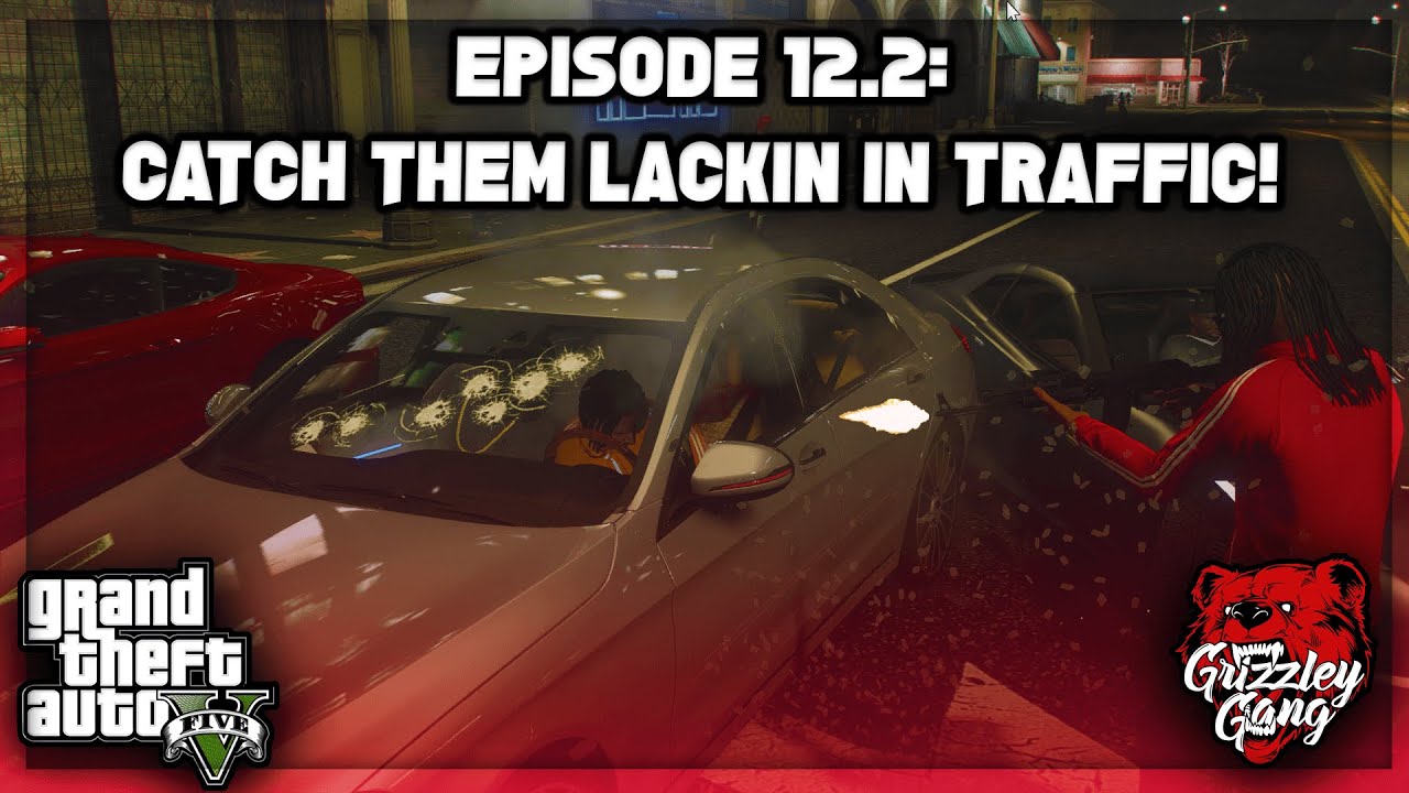 Episode 12.2: Catch Them Lackin In Traffic! | GTA 5 RP | Grizzley World RP