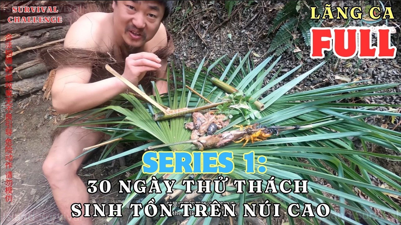 SERIES 1 - FULL: Thử Thách Tay Không Sinh Tồn 30 Ngày Trên Núi Của Lãng Ca | Solo Survival