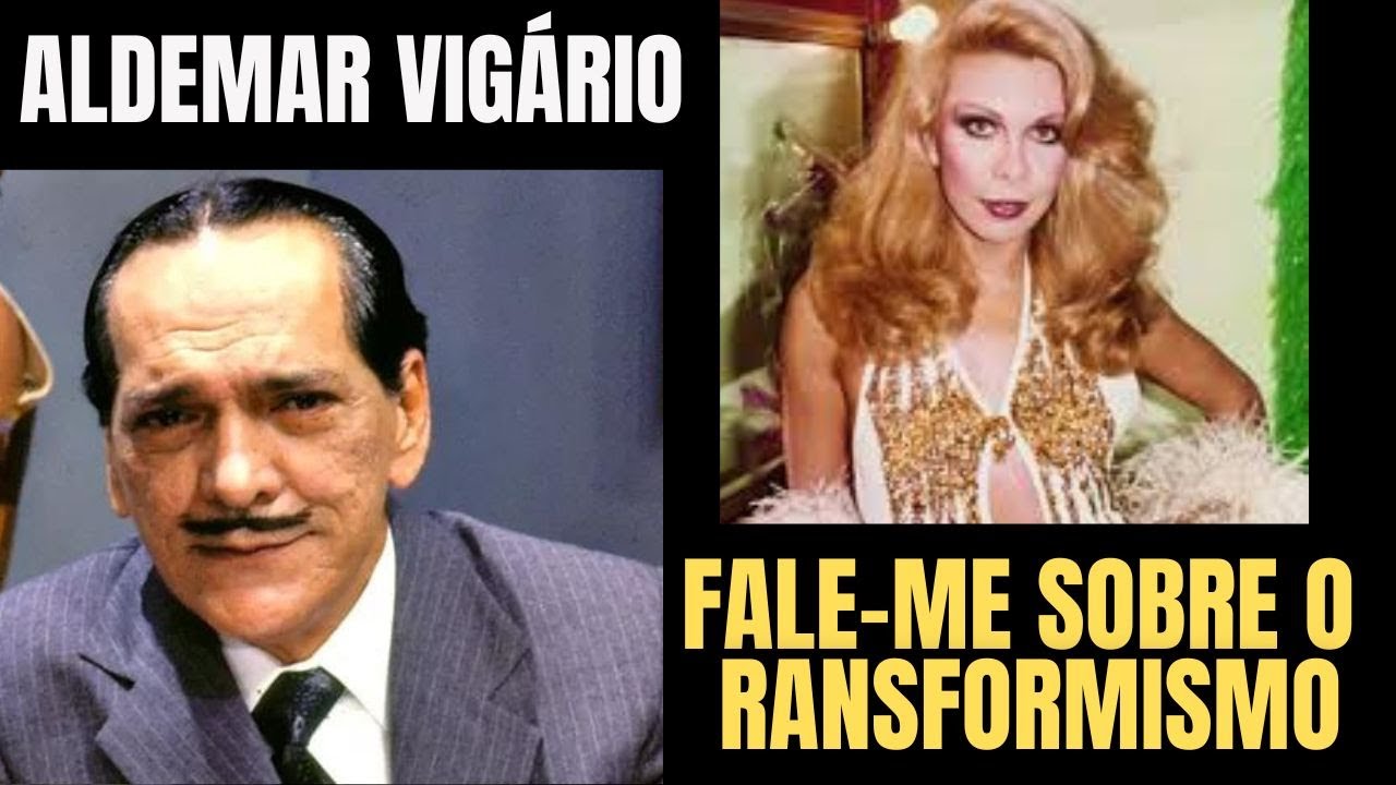 Aldemar Vigário :Transformismo