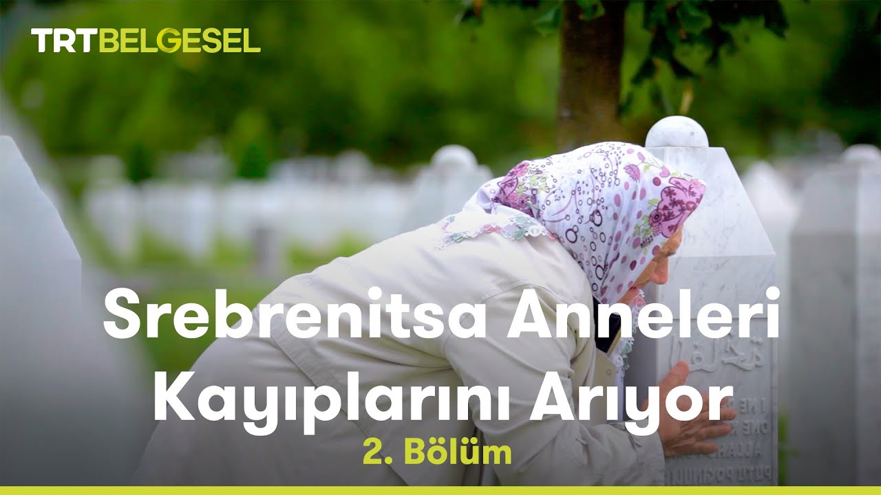 Srebrenitsa Anneleri Kayıplarını Arıyor | 2. Bölüm | TRT Belgesel