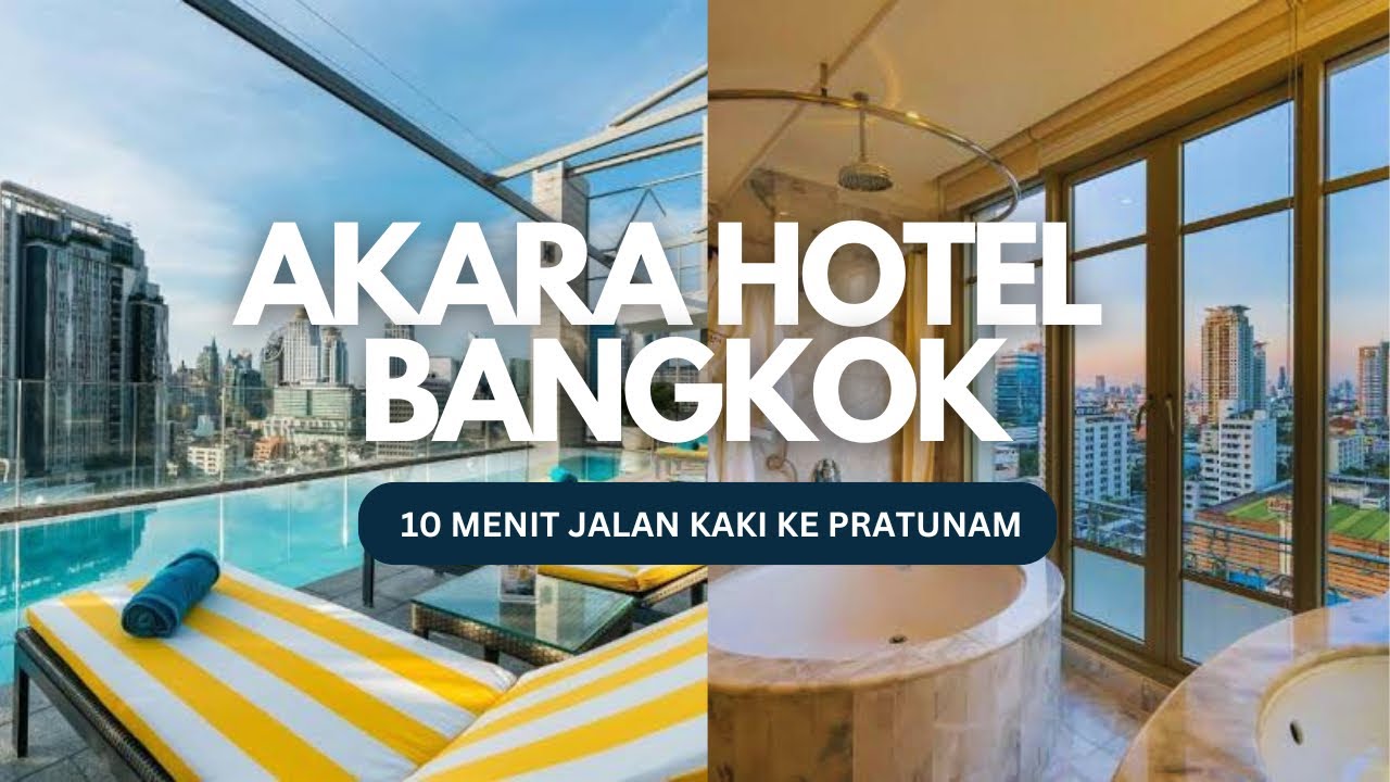 REKOMENDASI HOTEL MEWAH & MURAH DEKAT PASAR PRATUNAM | Akara Bangkok Hotel
