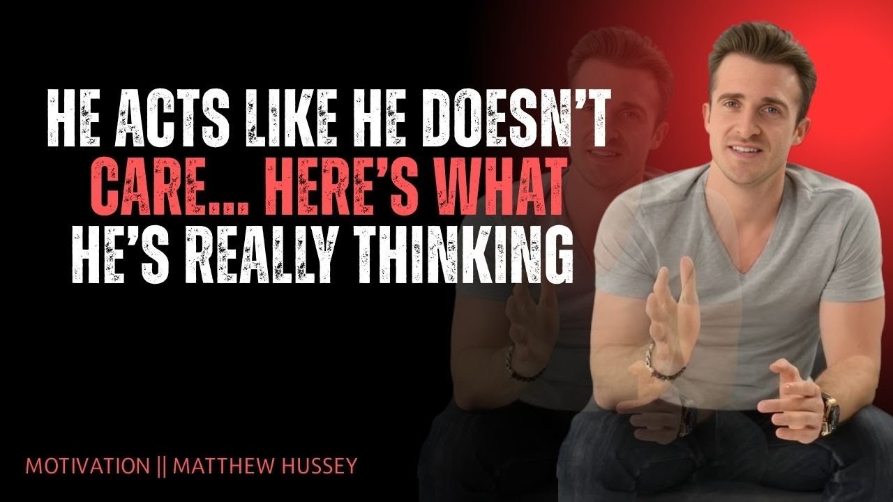 He Acts Like He Doesn’t Care… Here’s What He’s REALLY Thinking | Matthew Hussey