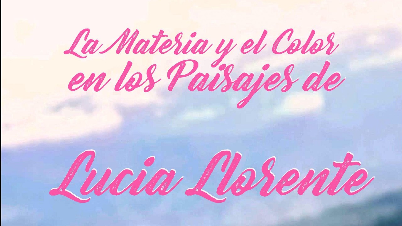 La Materia y el Color en los Paisajes de Lucia Llorente
