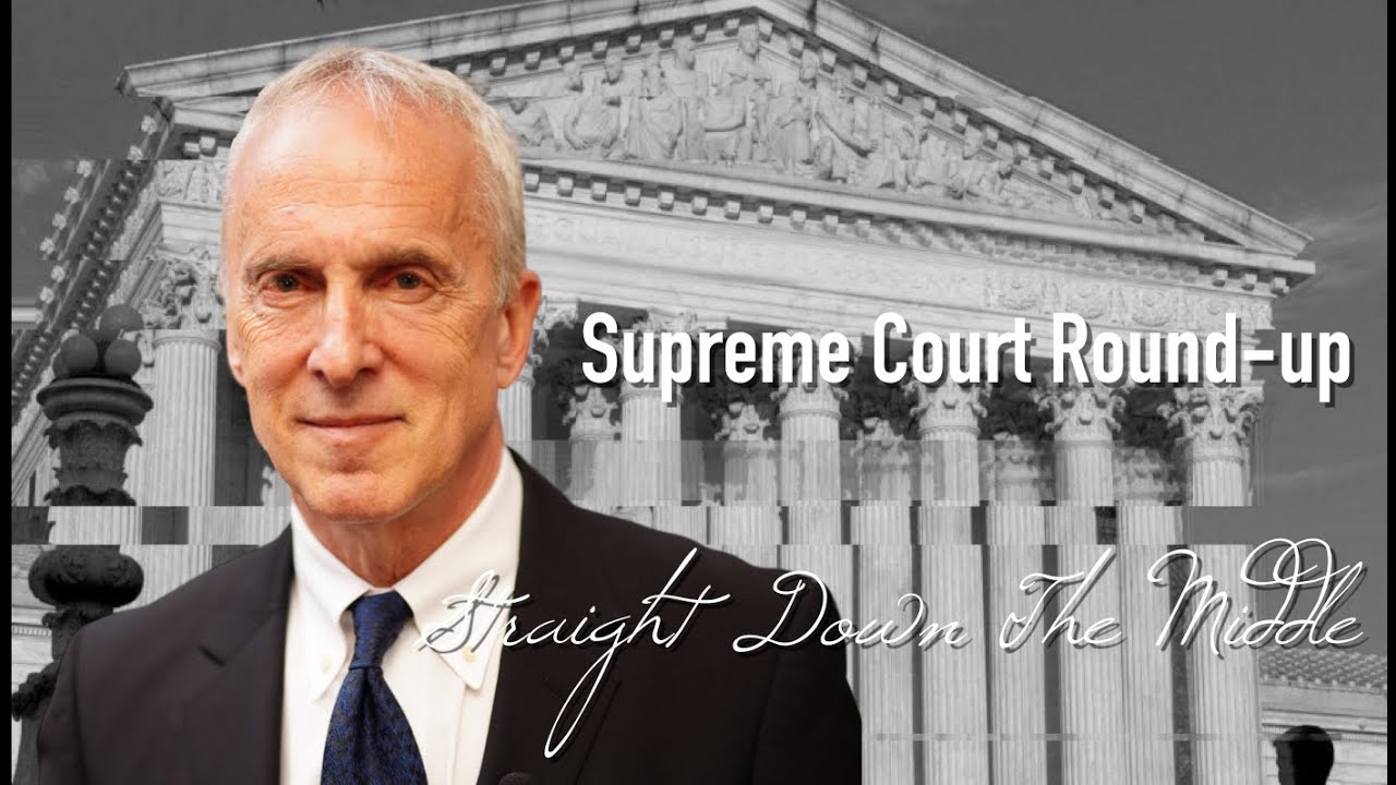 Straight Down The Middle: Supreme Court Round-Up