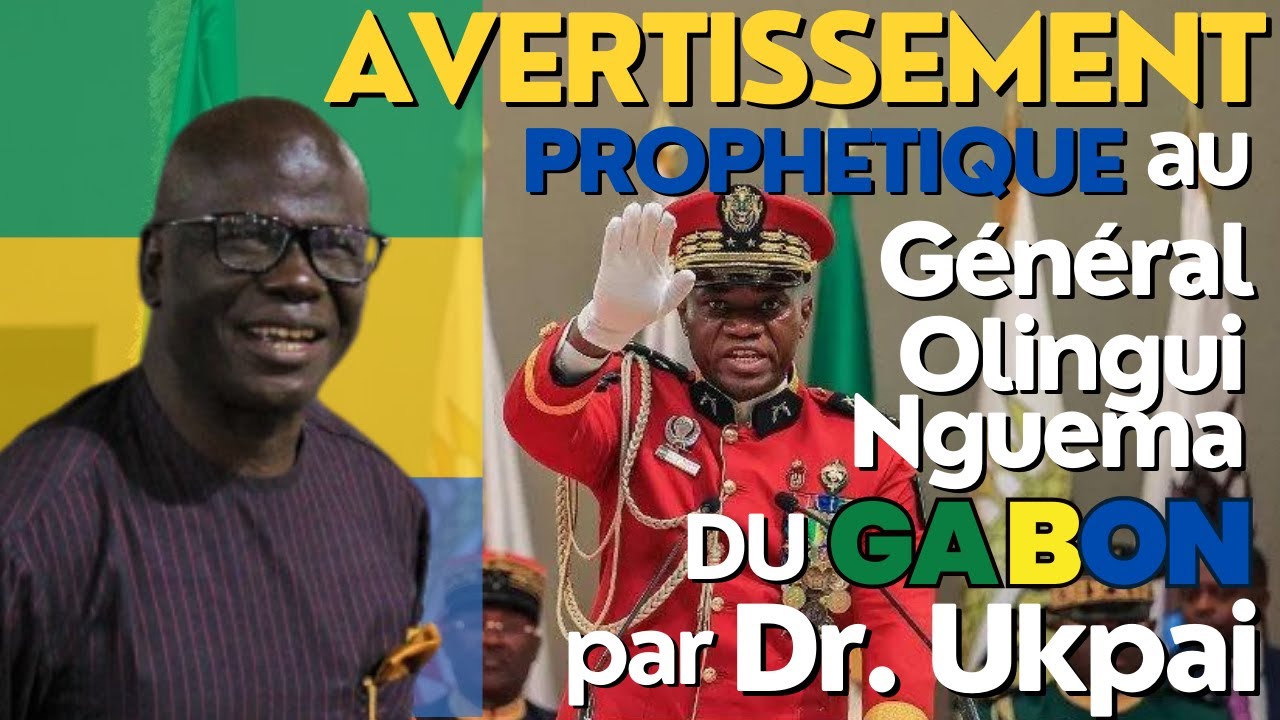 AVERTISSEMENT PROPHETIQUE AU GENERAL OLINGUI NGUEMA DU GABON PAR LE Dr  UKPAI DIKE-UKPAI