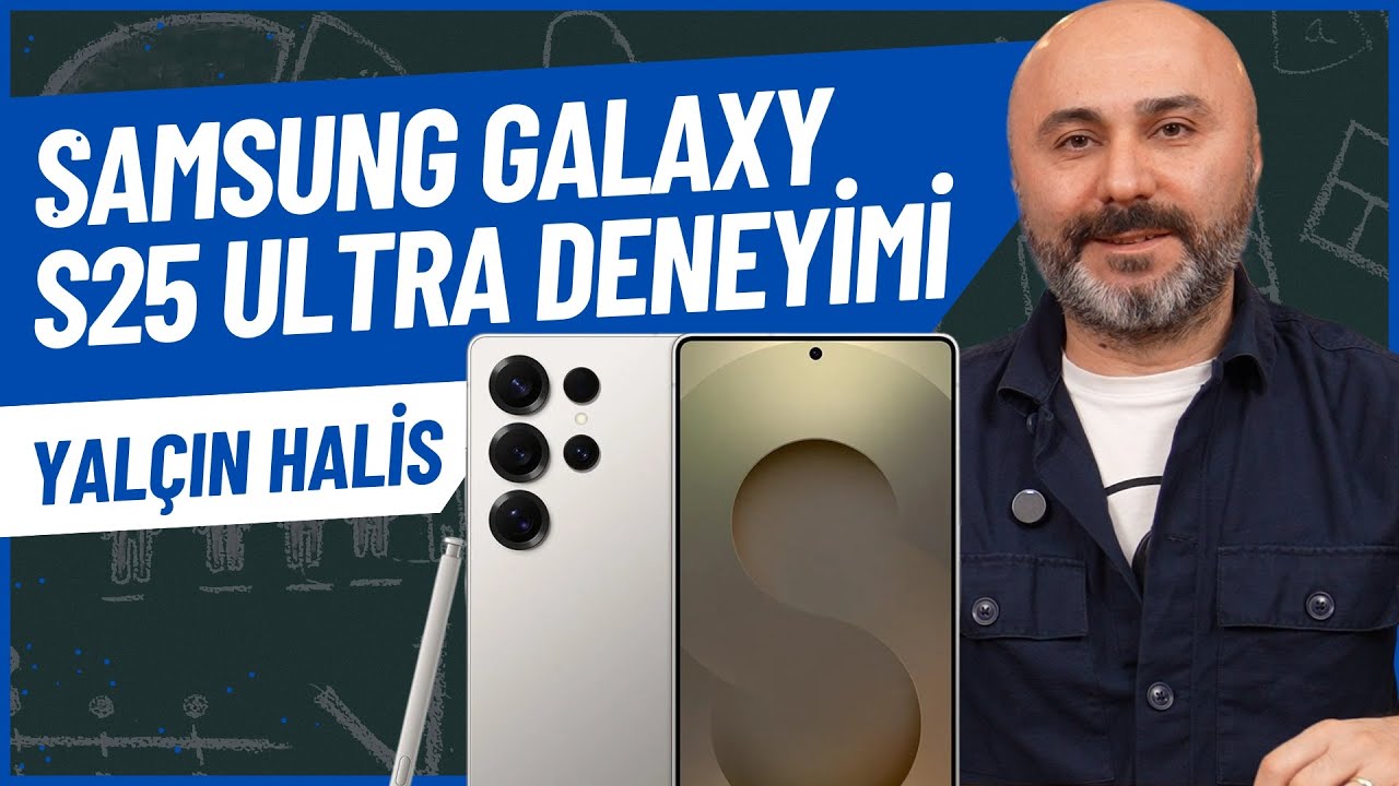 Samsung Galaxy S25 Ultra Kullanıcı Deneyimi | Yalçın Halis