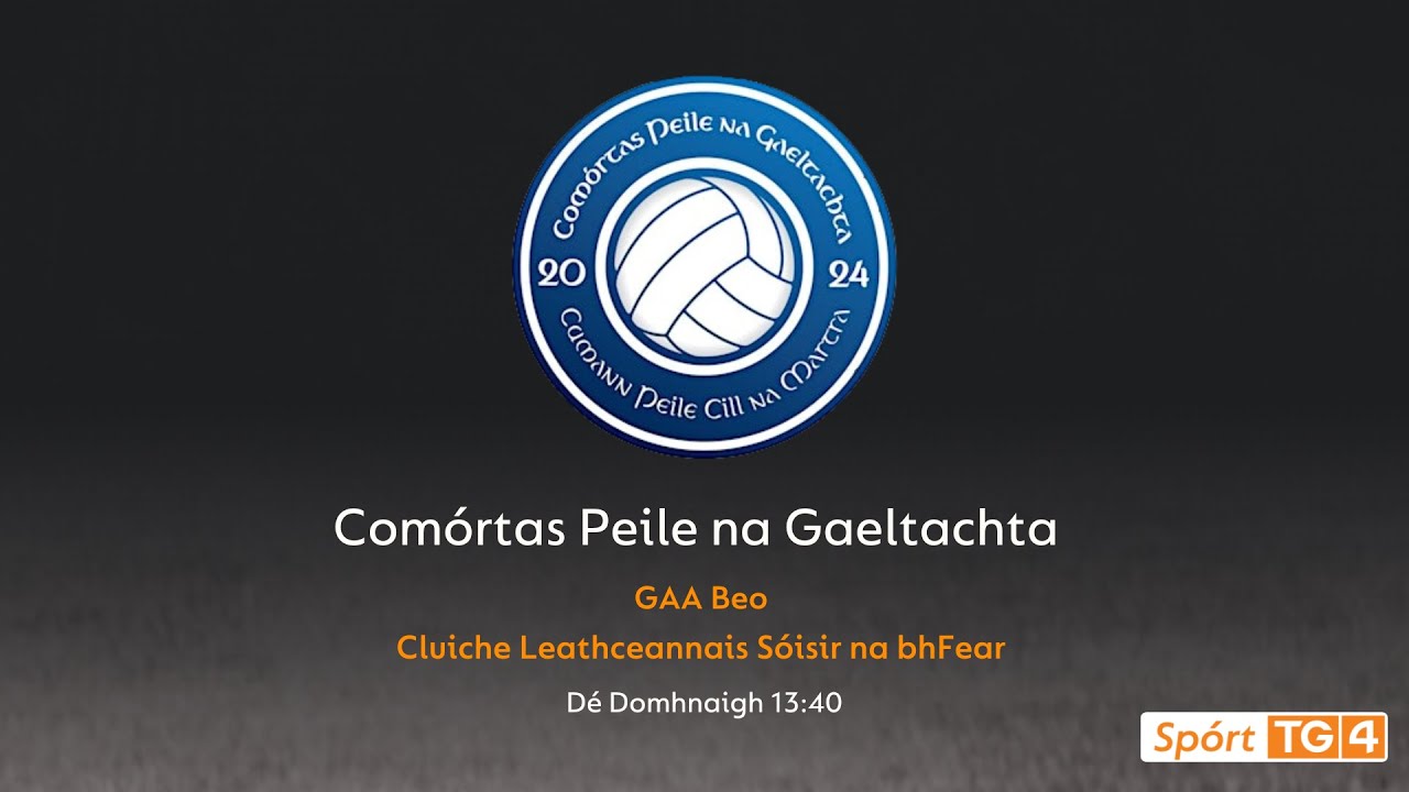 GAA Beo | Comórtas Peile na Gaeltachta | Sóisear na bhFear - Cill Chomáin v Naomh Muire