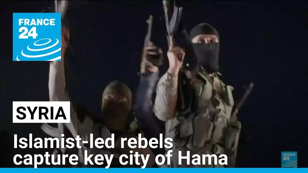 Islamist-led rebels capture key Syrian city of Hama • FRANCE 24 English