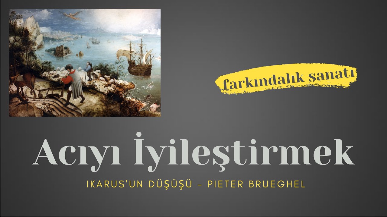 Acıyı İyileştirmek (Ikarus'un Düşüşü, Pieter Brueghel)