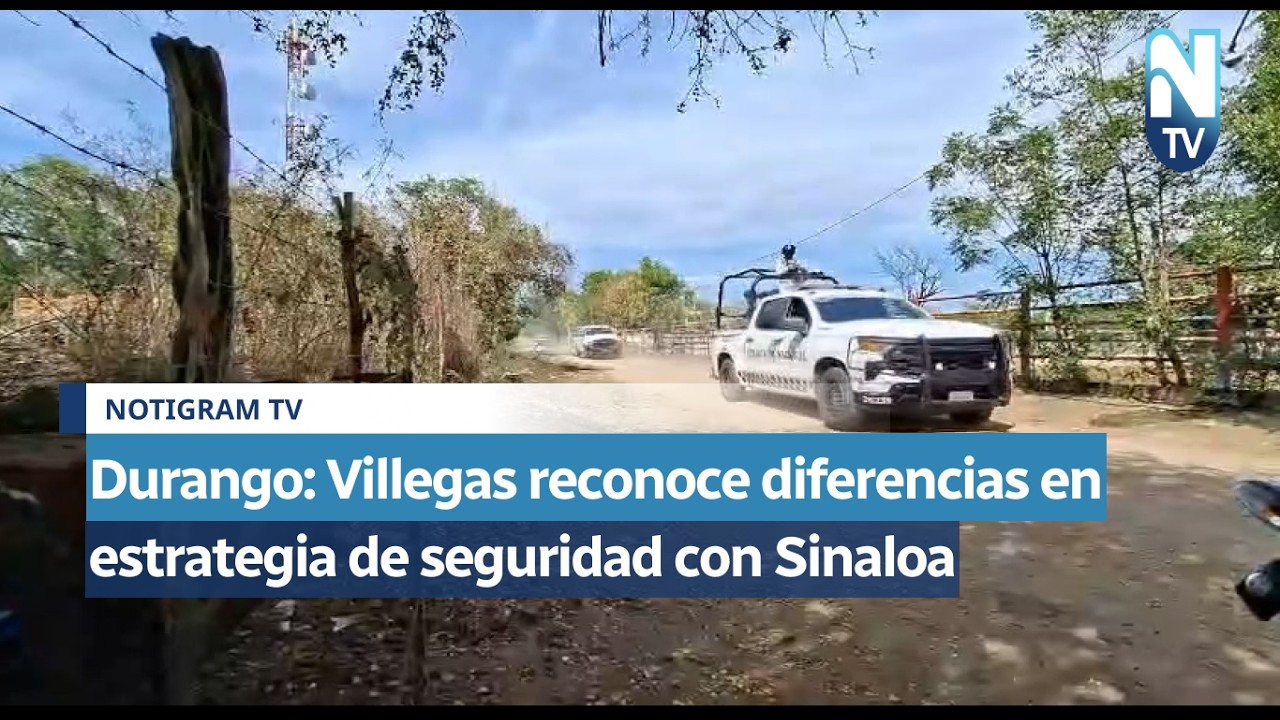 Durango: Villegas reconoce diferencias en estrategia de seguridad con Sinaloa