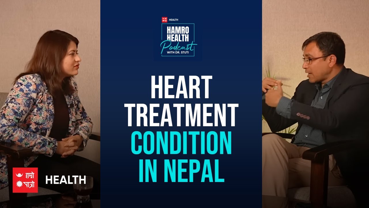 Heart Treatment condition in Nepal | Hamro Health with Dr. Stuti | Dr. Roshan Raut