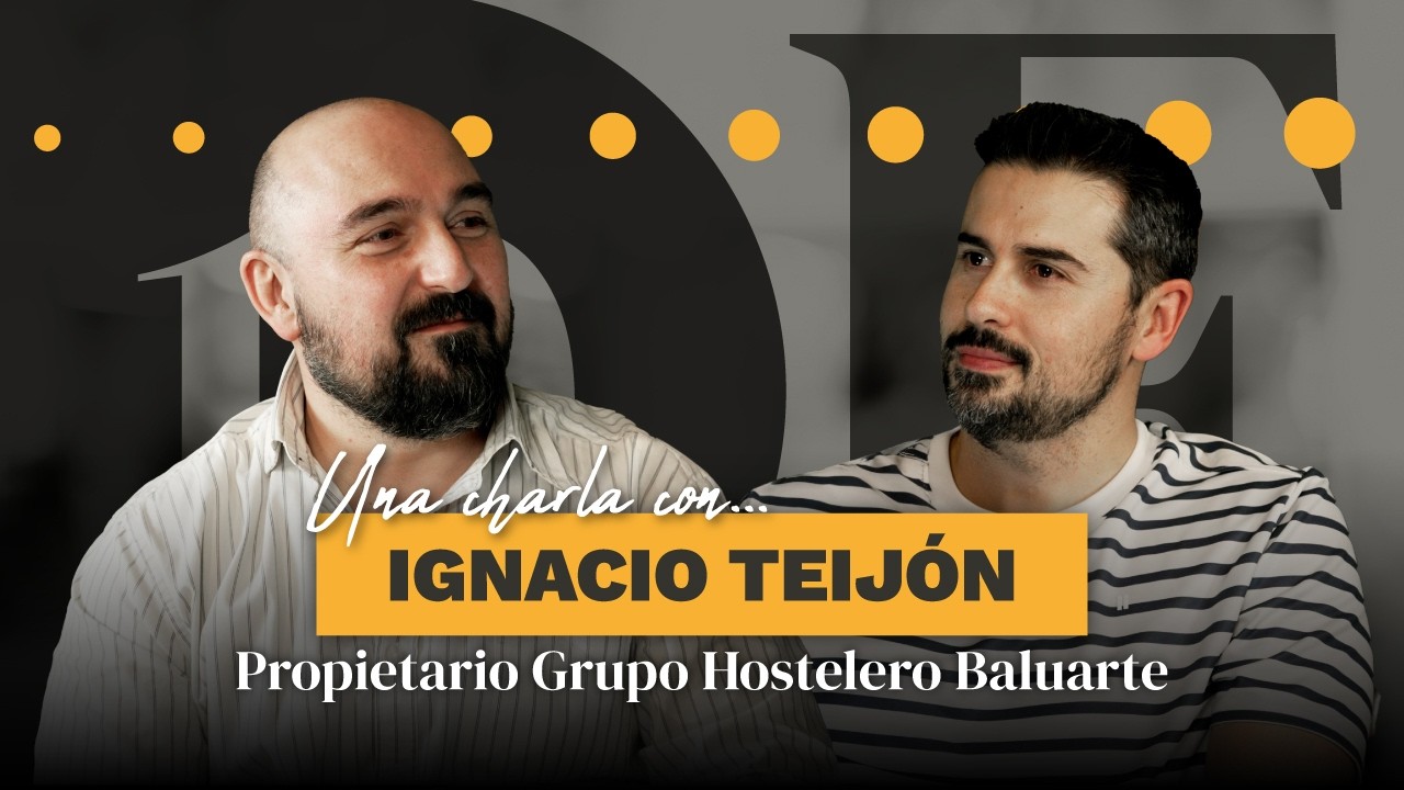 👨&zwj;🍳 Una charla con Ignacio Teij&oacute;n | CEO de Grupo Hostelero Baluarte | EmprenD10 | #007