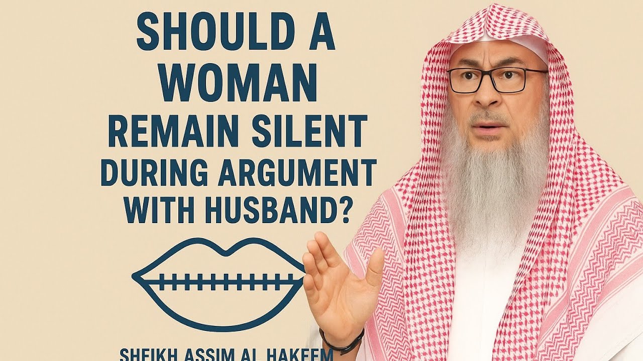 Should a Wife Remain Silent During Arguments? | Sheikh Assim Al Hakeem