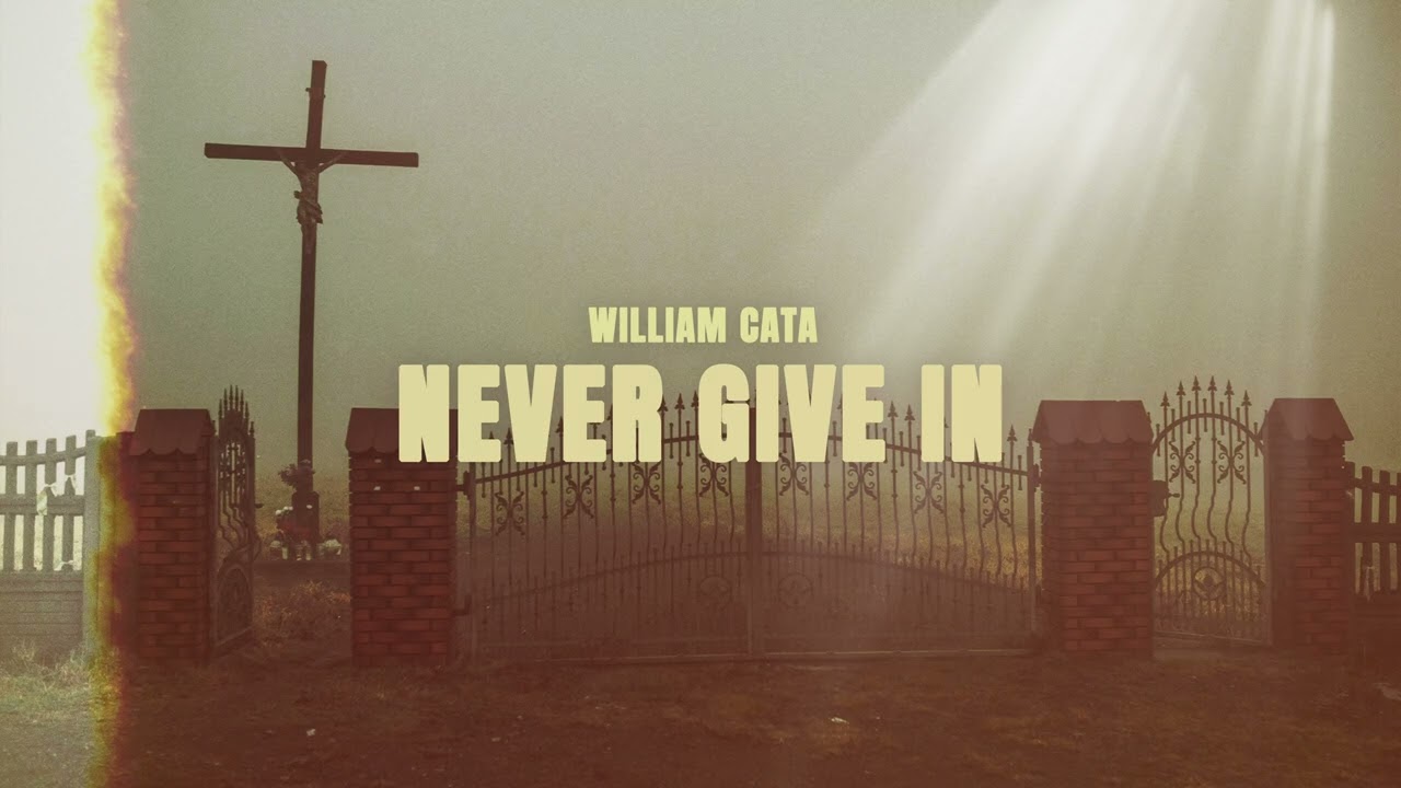 WILLIAM CATA - NEVER GIVE IN