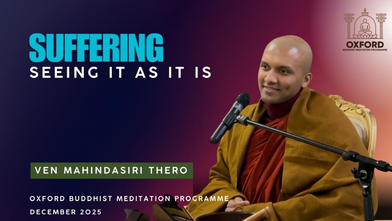 Suffering: Seeing it as it is. -  Ven Mahindasiri Thero