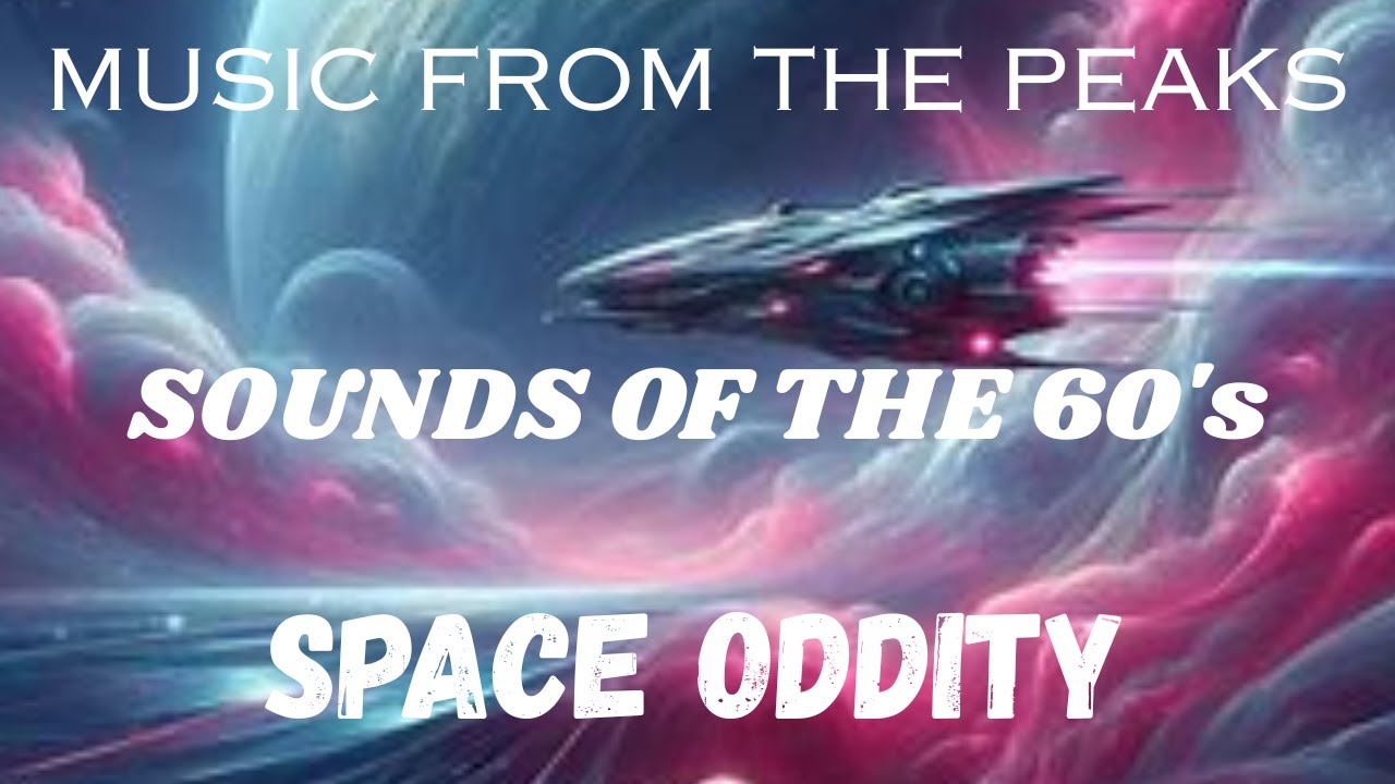 MUSIC FROM THE PEAKS...SOUNDS OF THE 60's...Space Oddity.